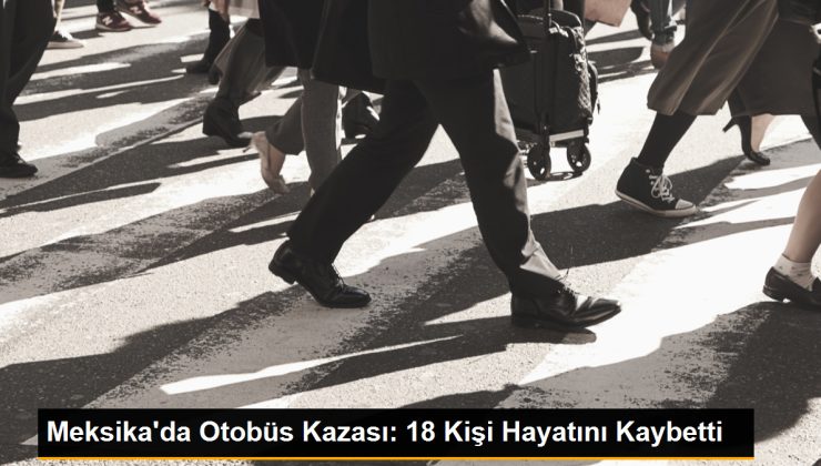 Meksika’da Otobüs Kazası: 18 Kişi Hayatını Kaybetti