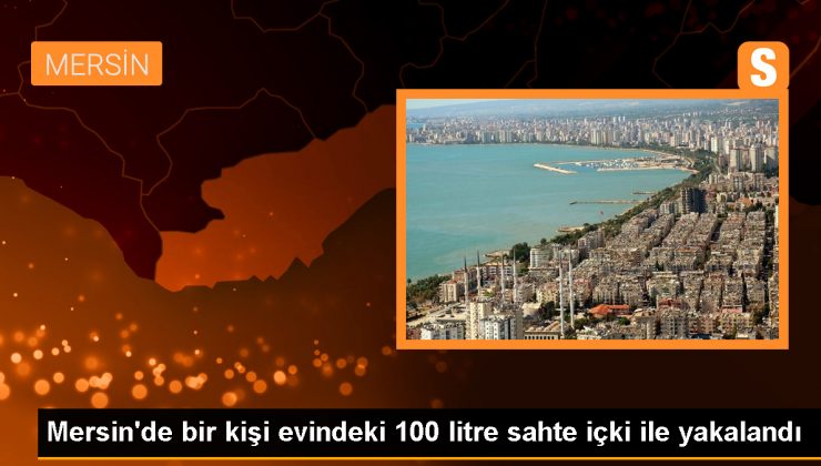 Mersin’de 100 Litre Sahte İçki Ele Geçirildi