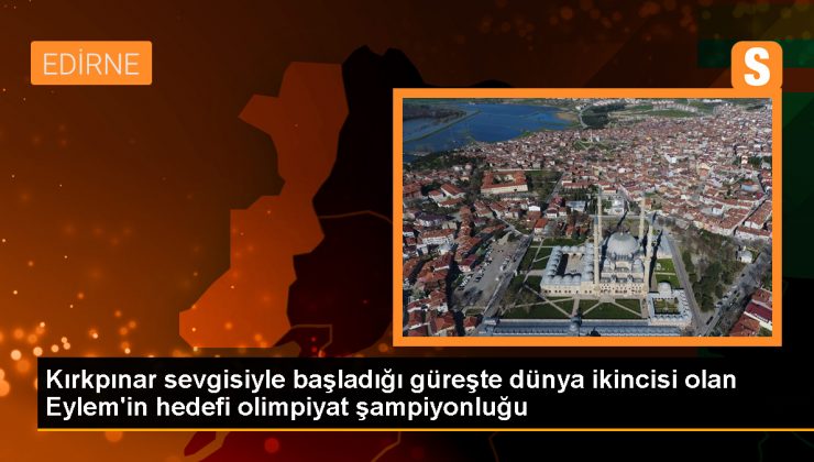 Milli Sporcu Eylem Engin, Kırkpınar Yağlı Güreşleri’ne Olan Sevgisiyle Kariyerini Şampiyonlukla Süslemek İstiyor