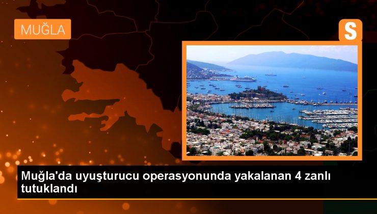Muğla’da düzenlenen uyuşturucu operasyonunda 4 kişi tutuklandı