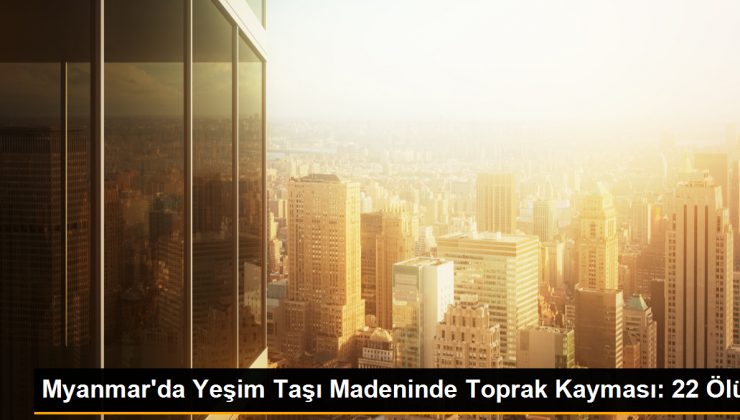 Myanmar’da Yeşim Taşı Madeninde Toprak Kayması: 22 Ölü