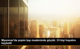 Myanmar’da yeşim taşı madeninde göçük: 33 kişi hayatını kaybetti