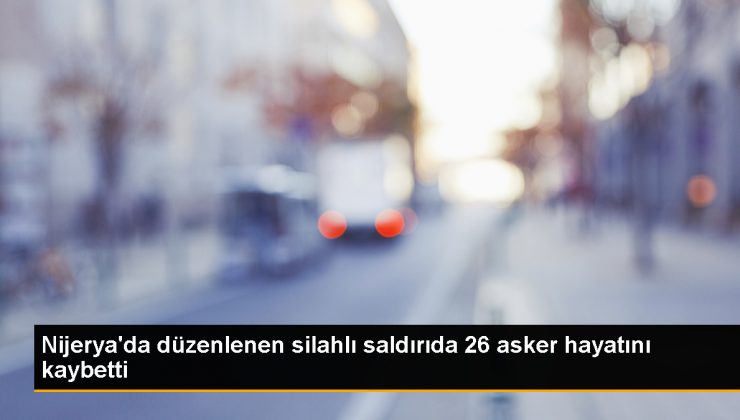 Nijerya'da Silahlı Saldırı: 26 Asker Hayatını Kaybetti 1 Nijerya’da Silahlı Saldırı: 26 Asker Hayatını Kaybetti