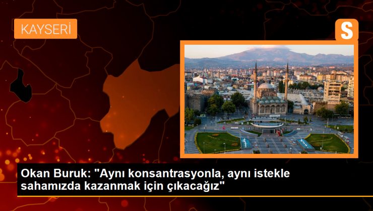 Okan Buruk: ‘Aynı konsantrasyonla, aynı istekle sahamızda kazanmak için çıkacağız’