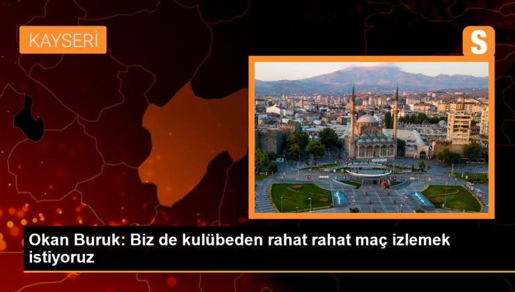 Okan Buruk: Biz de kulübeden rahat rahat maç izlemek istiyoruz