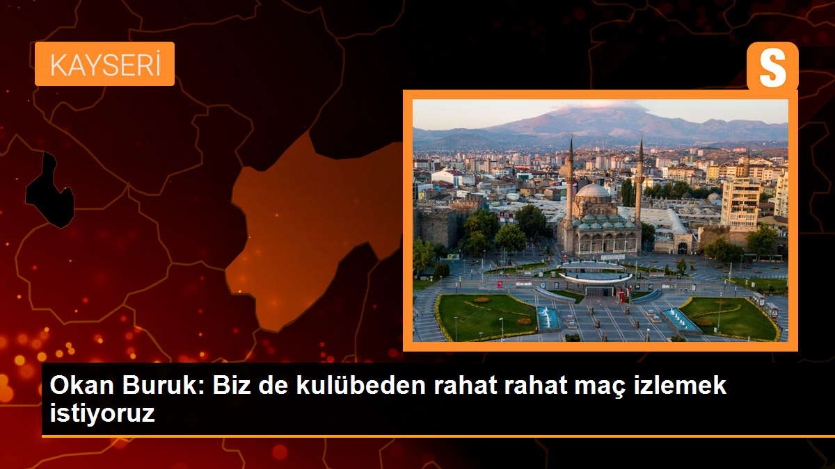 Okan Buruk: Biz de kulübeden rahat rahat maç izlemek istiyoruz