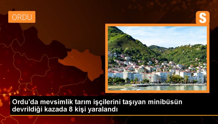 Ordu’da mevsimlik tarım işçilerini taşıyan minibüs devrildi, 8 kişi yaralandı