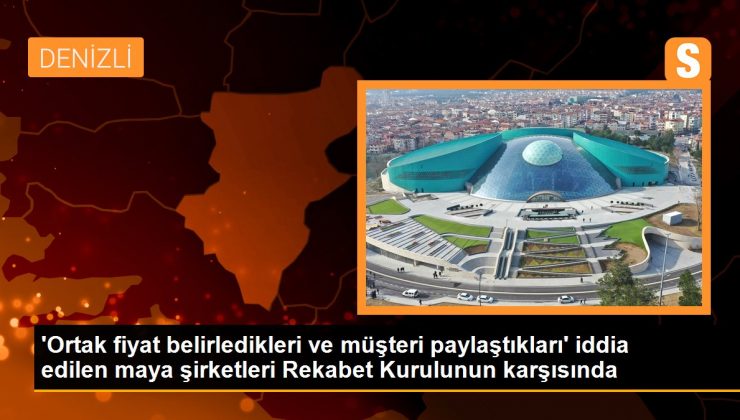 ‘Ortak fiyat belirledikleri ve müşteri paylaştıkları’ iddia edilen maya şirketleri Rekabet Kurulunun karşısında