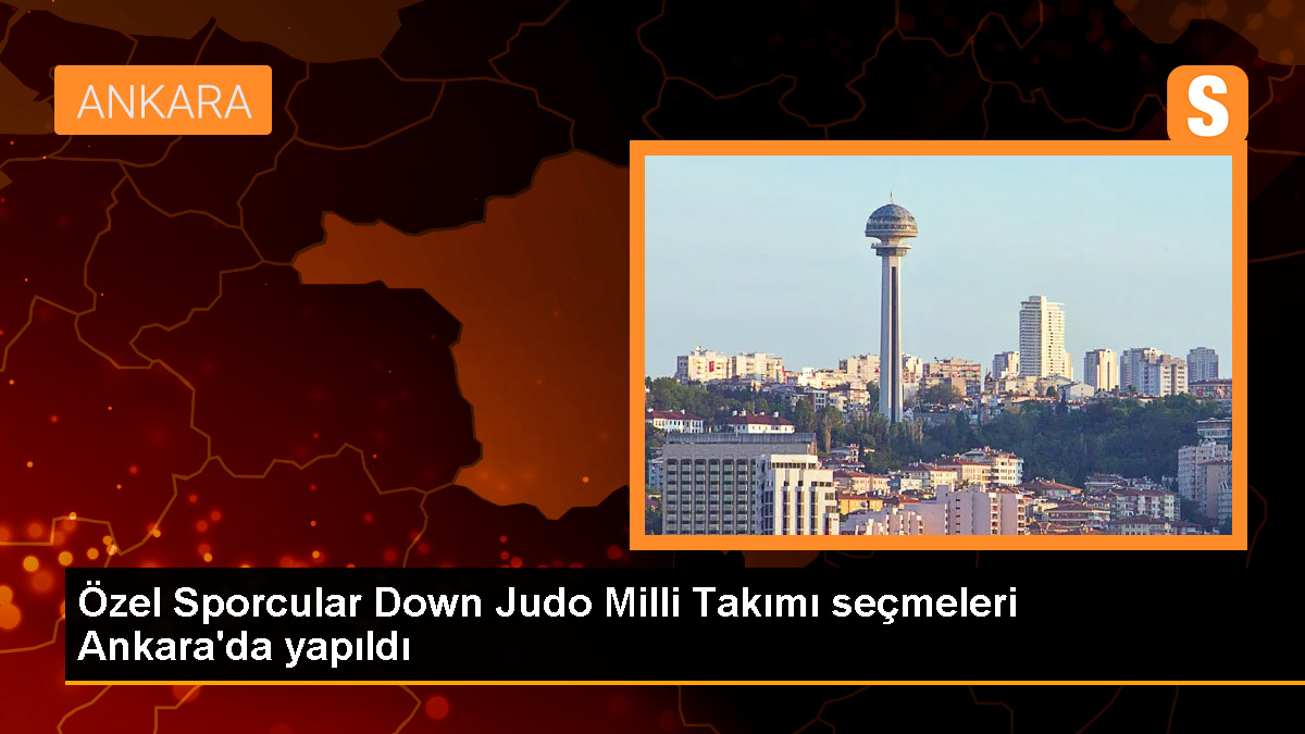 Özel Sporcular Down Judo Milli Takımı Seçmeleri Ankara'da Gerçekleştirildi