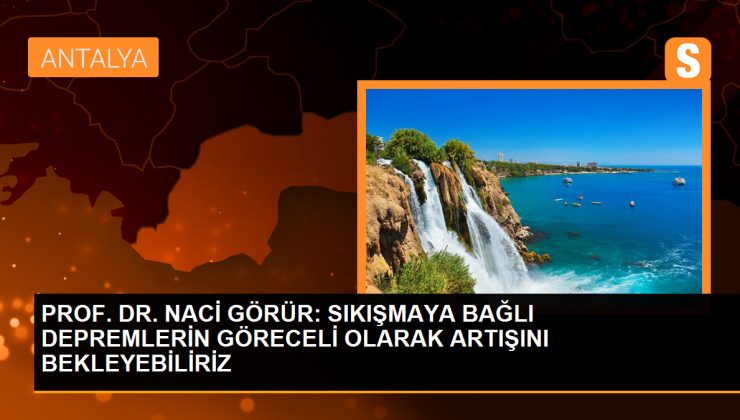 PROF. DR. NACİ GÖRÜR: SIKIŞMAYA BAĞLI DEPREMLERİN GÖRECELİ OLARAK ARTIŞINI BEKLEYEBİLİRİZ