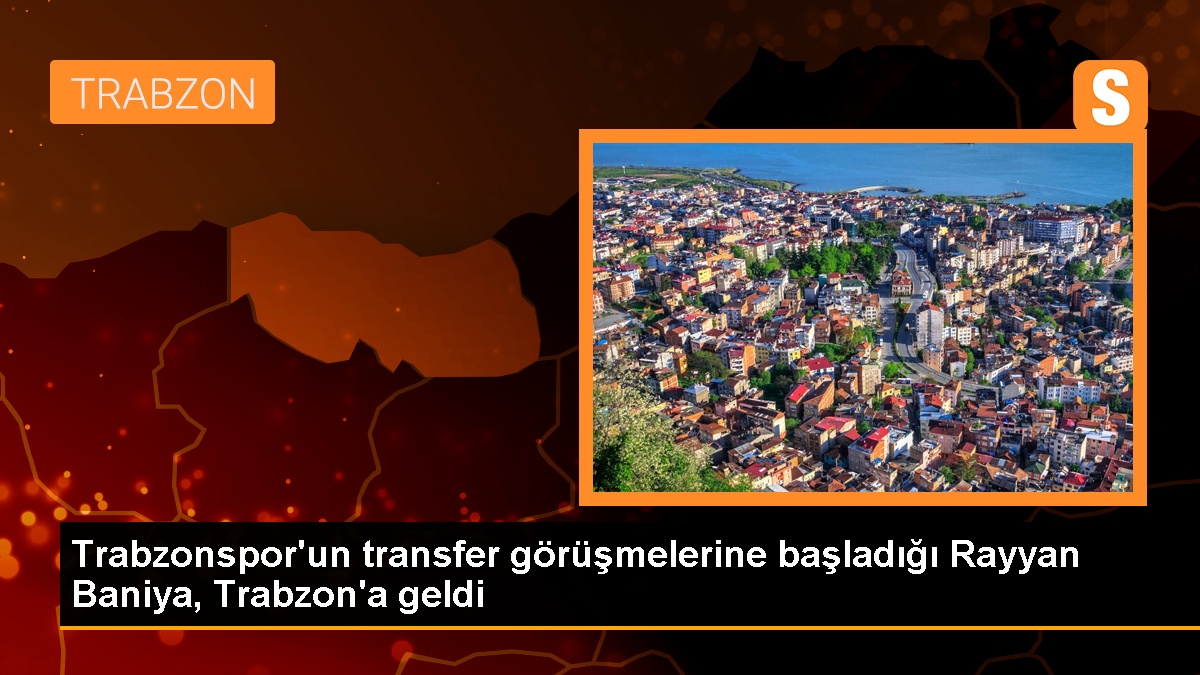 Rayyan Baniya, Trabzonspor ile transfer görüşmesi yapmak için Trabzon'a geldi