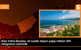 Rize Valisi Baydaş: 24 saatte düşen yağış miktarı 200 kilogramın üzerinde