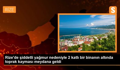 Rize’de şiddetli yağmur nedeniyle 2 katlı bir binanın altında toprak kayması meydana geldi