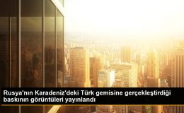 Rusya’nın Karadeniz’deki Türk gemisine gerçekleştirdiği baskının görüntüleri yayınlandı