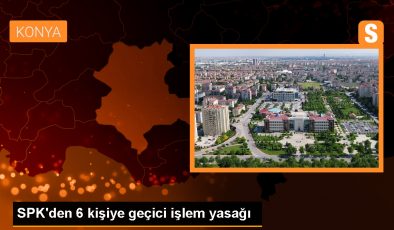 SPK, 6 kişiye geçici işlem yasağı uyguladı