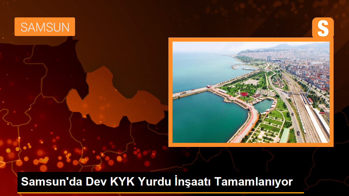 Samsun'da Dev KYK Yurdu İnşaatı Yüzde 75 Tamamlandı