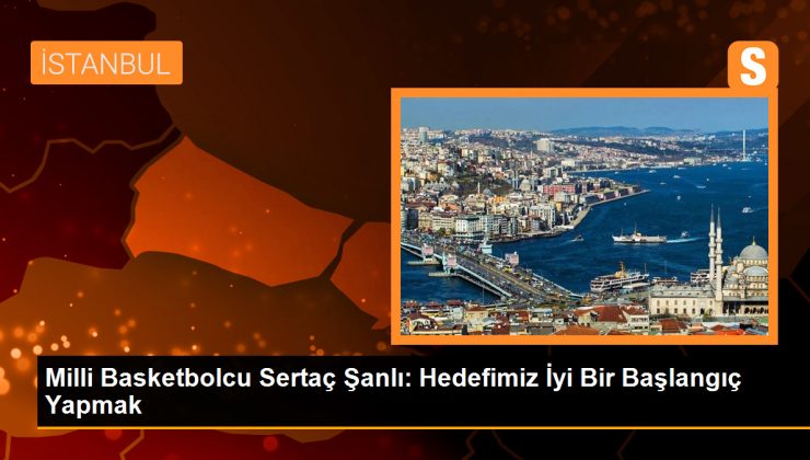 Sertaç Şanlı: Zor bir turnuva olacak, iyi hazırlandık