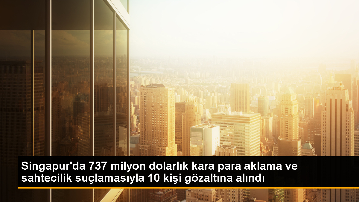 Singapur'da 737 Milyon Dolarlık Kara Para Aklama Operasyonu