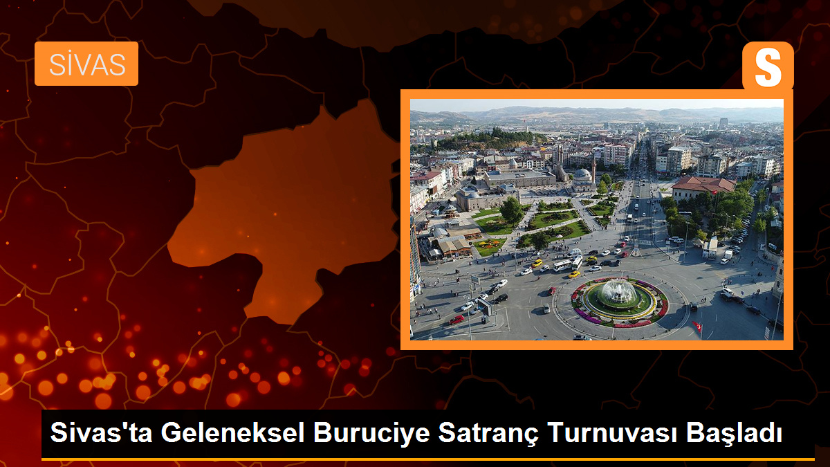 Sivas'ta Geleneksel Buruciye Satranç Turnuvası Başladı