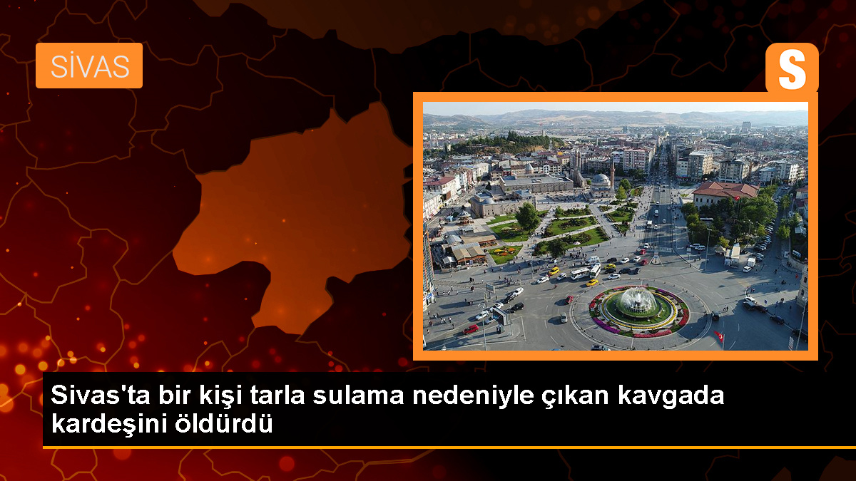 Sivas'ta Tarla Sulama Tartışması Kanlı Bitti