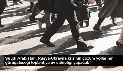 Suudi Arabistan, Rusya-Ukrayna krizini çözme toplantısına ev sahipliği yapacak