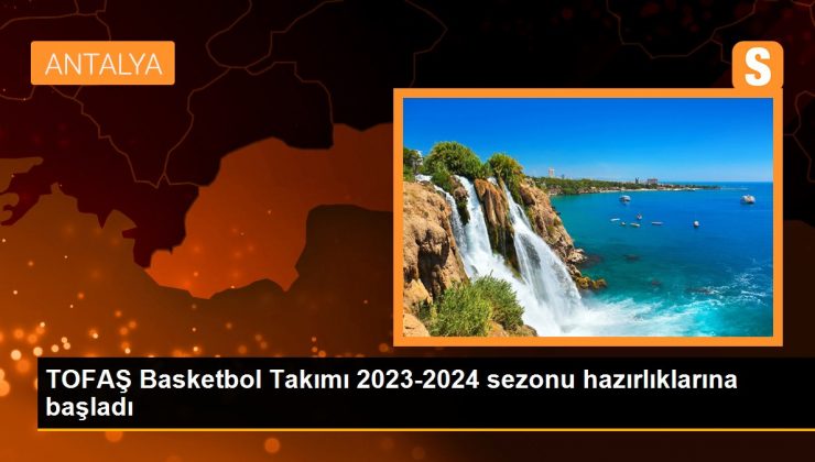 TOFAŞ Basketbol Takımı 2023-2024 sezonu hazırlıklarına başladı
