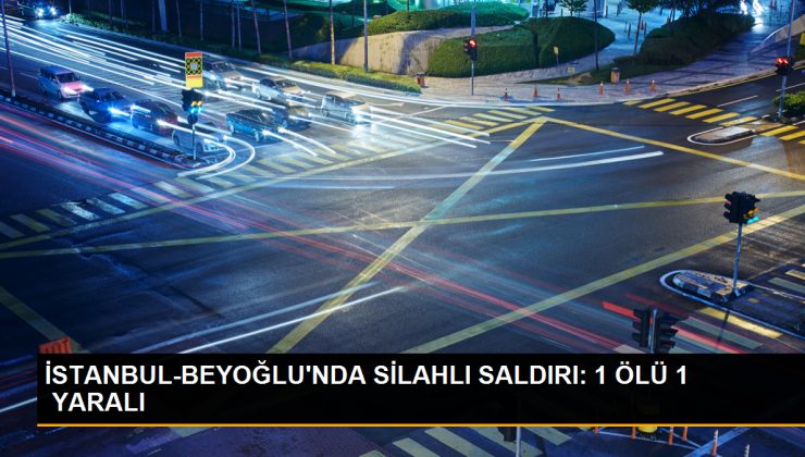 Tarlabaşı’nda Silahlı Saldırı: 1 Ölü, 1 Yaralı