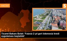 Ticaret Bakanı Bolat: ‘Faizsiz 2 yıl geri ödemesiz kredi uygulaması başlatıldı’