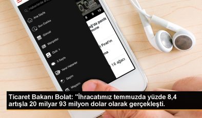 Ticaret Bakanı Bolat: ‘İhracatımız temmuzda yüzde 8,4 artışla 20 milyar 93 milyon dolar olarak gerçekleşti.