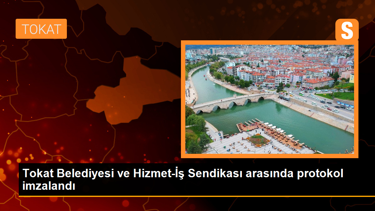 Tokat Belediyesi ve Hizmet-İş Sendikası arasında protokol imzalandı