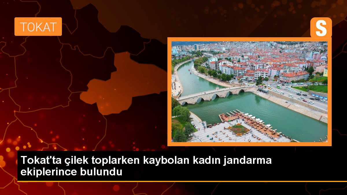 Tokat'ta kaybolan kadın 21 saat sonra bulundu