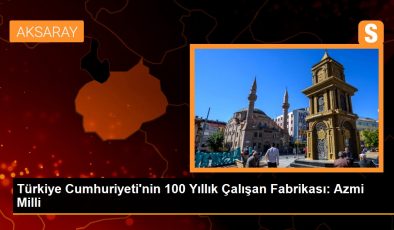 Türkiye Cumhuriyeti’nin 100 Yıllık Çalışan Fabrikası: Azmi Milli