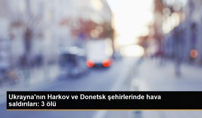 Ukrayna ve Rusya arasında gerilim devam ediyor: Harkov ve Donetsk’te hava saldırıları sonucu 3 kişi hayatını kaybetti