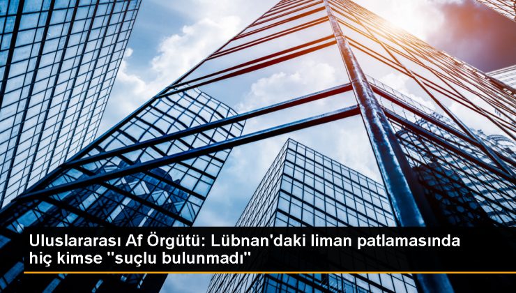 Uluslararası Af Örgütü: Lübnan’da Liman Patlamasında Henüz Kimse Suçlu Bulunmadı