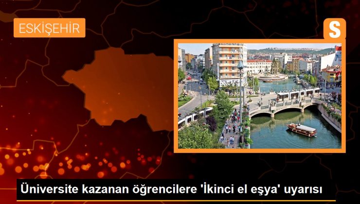 Üniversite kazanan öğrencilere 'İkinci el eşya' uyarısı 1 Üniversite kazanan öğrencilere ‘İkinci el eşya’ uyarısı