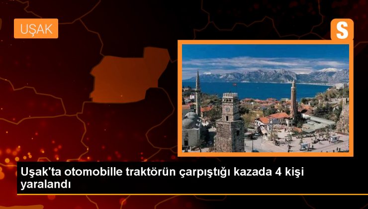 Uşak’ta trafik kazasında 4 kişi yaralandı