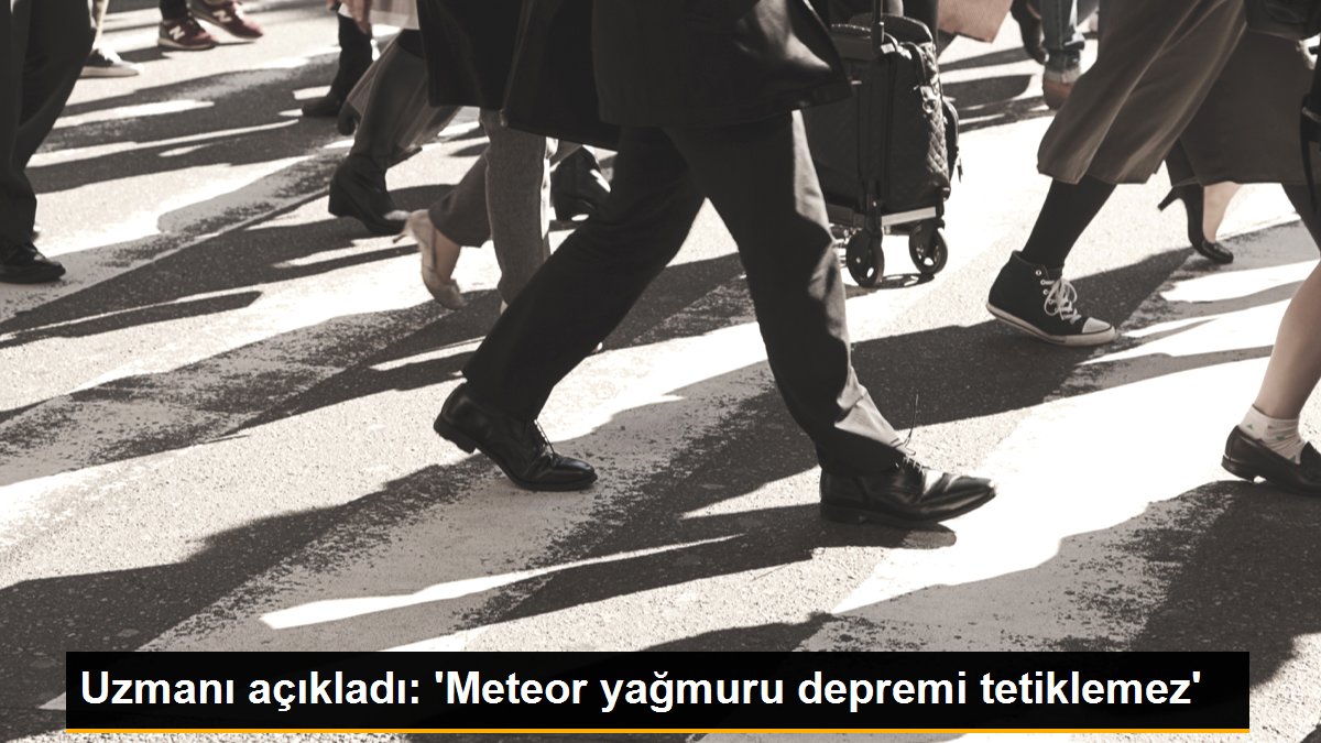 Uzmanı açıkladı: 'Meteor yağmuru depremi tetiklemez'