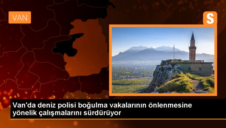 Van’da Deniz Polisi Ekipleri Boğulma Vakalarını Önlemek İçin Bilgilendirme Yapıyor