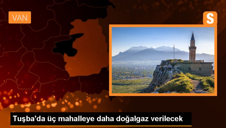Van’ın Tuşba ilçesinde üç mahalleye doğalgaz verilmesi için çalışma başlatıldı