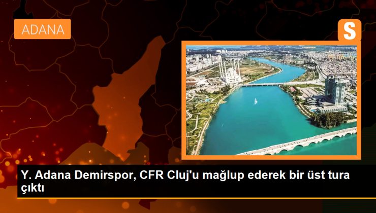 Y. Adana Demirspor, CFR Cluj’u mağlup ederek bir üst tura çıktı
