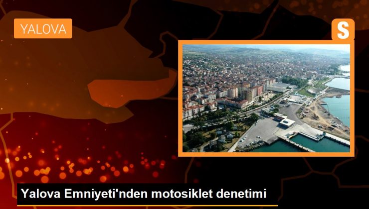 Yalova Emniyeti’nden motosiklet denetimi – Son Dakika