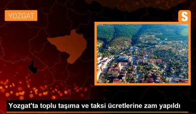 Yozgat’ta Toplu Taşıma ve Taksi Ücretlerine Zam