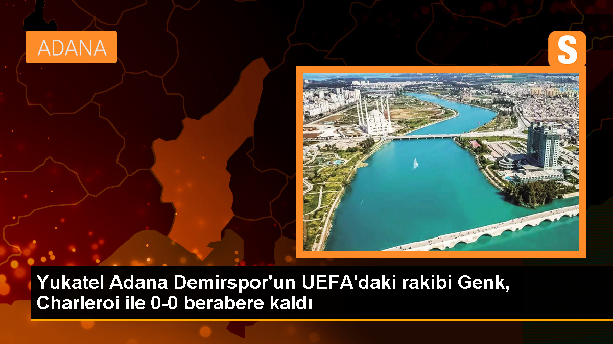 Yukatel Adana Demirspor'un UEFA'daki rakibi Genk, Charleroi ile 0-0 berabere kaldı