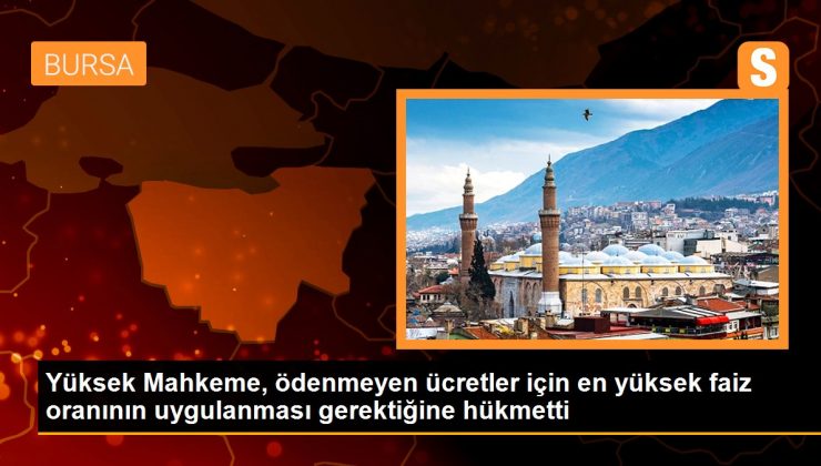 Yüksek Mahkeme, ödenmeyen ücretler için en yüksek faiz oranının uygulanması gerektiğine hükmetti