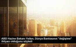 ABD Hazine Bakanı Yellen, Dünya Bankası’nın reformlarında ilerleme kaydettiğini belirtti
