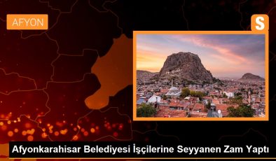 Afyonkarahisar Belediyesi İşçilerine Seyyanen Zam Yaptı
