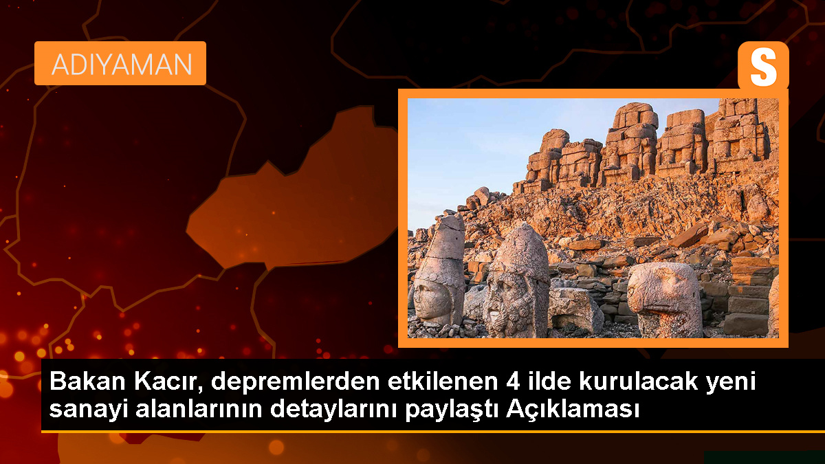 Bakan Kacır, depremlerden etkilenen 4 ilde kurulacak yeni sanayi alanlarının detaylarını paylaştı Açıklaması