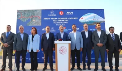 Bakan Uraloğlu, Mersin-Adana-Osmaniye-Gaziantep Hızlı Tren Hattı’ndaki çalışmaları inceledi Açıklaması