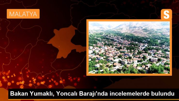 Bakan Yumaklı, Yoncalı Barajı’nda incelemelerde bulundu