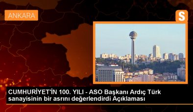 CUMHURİYET’İN 100. YILI – ASO Başkanı Ardıç Türk sanayisinin bir asrını değerlendirdi Açıklaması